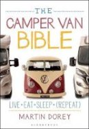 Martin Dorey - The Camper Van Bible: Live, Eat, Sleep (Repeat) - 9781472926548 - V9781472926548