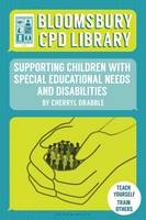 Cherryl Drabble - Bloomsbury CPD Library: Supporting Children with Special Educational Needs and Disabilities - 9781472928092 - V9781472928092