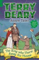 Terry Deary - Saxon Tales: The King Who Threw Away His Throne - 9781472929204 - V9781472929204