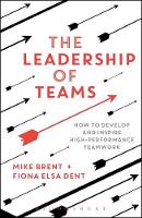 Mike Brent - The Leadership of Teams: How to Develop and Inspire High-performance Teamwork - 9781472935878 - V9781472935878