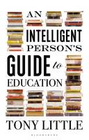 Little, Tony - An Intelligent Person's Guide to Education - 9781472935991 - V9781472935991
