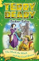 Terry Deary - Tudor Tales: The Maid, the Witch and the Cruel Queen - 9781472939869 - V9781472939869
