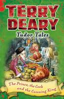 Terry Deary - Tudor Tales: The Prince, the Cook and the Cunning King - 9781472939883 - V9781472939883