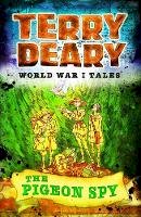 Terry Deary - World War I Tales: The Pigeon Spy - 9781472941985 - V9781472941985