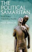 Nick Spencer - The Political Samaritan: How power hijacked a parable - 9781472942210 - V9781472942210