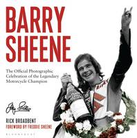 Rick Broadbent - Barry Sheene: The Official Photographic Celebration of the Legendary Motorcycle Champion - 9781472944580 - V9781472944580