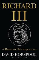 David Horspool - Richard III: A Ruler and His Reputation - 9781472946195 - V9781472946195