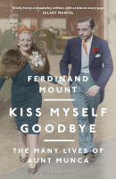 Ferdinand Mount - Kiss Myself Goodbye: The Many Lives of Aunt Munca - 9781472979421 - 9781472979421