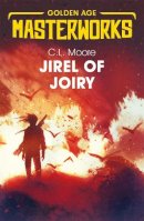 C.L. Moore - Jirel of Joiry (Golden Age Masterworks) - 9781473222526 - 9781473222526