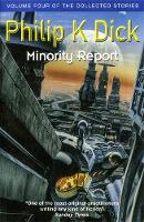 Dick, Philip K - Minority Report: Volume Four of The Collected Stories (GOLLANCZ S.F.) - 9781473223394 - 9781473223394