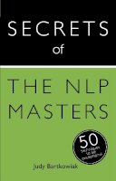Judy Bartkowiak - Secrets of the NLP Masters: 50 Techniques to be Exceptional - 9781473600126 - V9781473600126