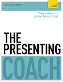 Woolfrey, Tricia - The Presenting Coach: A Teach Yourself Personal Guide to Success (Teach Yourself: Business) - 9781473601284 - V9781473601284