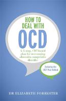 Elizabeth Forrester - How to Deal with OCD: A 5-step, CBT-based plan for overcoming obsessive-compulsive disorder - 9781473601314 - V9781473601314