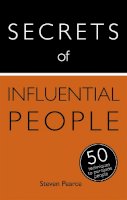 Steven Pearce - Secrets of Influential People: 50 Techniques to Persuade People - 9781473601826 - V9781473601826