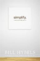 Bill Hybels - Simplify: Ten Practices to Unclutter Your Soul - 9781473604834 - V9781473604834
