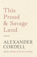 Alexander Cordell - This Proud and Savage Land - 9781473605060 - V9781473605060