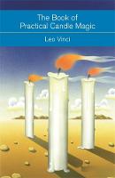 Vinci, Leo - The Book of Practical Candle Magic: Includes Complete Instructions on Candle-Making, Anointing, Incense and Colour Symbolism, as Well as a Selection of Candle Rituals - 9781473606364 - V9781473606364