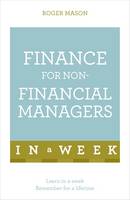 Roger Mason - Finance For Non-Financial Managers In A Week: Understand Finance In Seven Simple Steps - 9781473607842 - V9781473607842