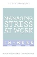 Stephen Evans-Howe - Managing Stress At Work In A Week: How To Manage Stress In Seven Simple Steps - 9781473607859 - V9781473607859