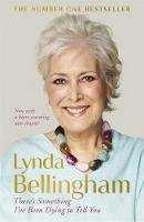 Lynda Bellingham - There´s Something I´ve Been Dying to Tell You: The uplifting bestseller - 9781473608597 - V9781473608597