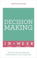 Martin Manser - Decision Making In A Week: Be A Better Decision Maker And Problem Solver In Seven Simple Steps - 9781473609501 - V9781473609501