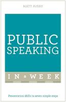 Matt Avery - Public Speaking In A Week: Presentation Skills In Seven Simple Steps - 9781473610309 - V9781473610309