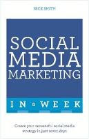 Nick Smith - Social Media Marketing In A Week: Create Your Successful Social Media Strategy In Just Seven Days - 9781473610330 - V9781473610330