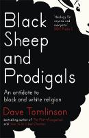 Dave Tomlinson - Black Sheep and Prodigals: An Antidote to Black and White Religion - 9781473611023 - V9781473611023