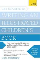 Courtenay, Lucy - Get Started in Writing and Illustrating a Childrens Book (Get Started in Writing Series) - 9781473611849 - V9781473611849