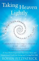 Roisin Fitzpatrick - Taking Heaven Lightly: A Near Death Experience Survivor´s Story and Inspirational Guide to Living in the Light - 9781473614161 - V9781473614161