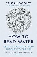 Tristan Gooley - How To Read Water: Clues & Patterns from Puddles to the Sea - 9781473615229 - V9781473615229