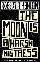 A. Heinlein, Robert - The Moon is a Harsh Mistress - 9781473616127 - 9781473616127