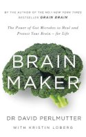 Perlmutter, David - Brain Maker: The Power of Gut Microbes to Heal and Protect Your Brain - for Life - 9781473619357 - V9781473619357