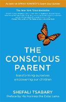Shefali Tsabary - The Conscious Parent: Transforming Ourselves, Empowering Our Children - 9781473619388 - V9781473619388