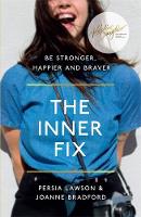 Persia Lawson - The Inner Fix: Be Stronger, Happier and Braver. - 9781473620223 - V9781473620223