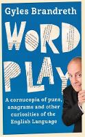 Gyles Brandreth - Word Play: A cornucopia of puns, anagrams and other contortions and curiosities of the English language - 9781473620292 - V9781473620292