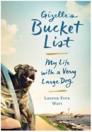 Lauren Fern Watt - Gizelle´s Bucket List: My Life With A Very Large Dog - 9781473622371 - V9781473622371