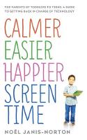 Noel Janis-Norton - Calmer Easier Happier Screen Time: For parents of toddlers to teens: A guide to getting back in charge of technology - 9781473622760 - V9781473622760