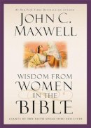 Maxwell, John C. - Wisdom from Women in the Bible: Giants of the Faith Speak into Our Lives - 9781473624887 - V9781473624887