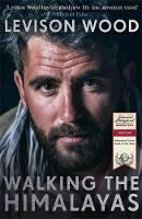 Levison Wood - Walking the Himalayas: An adventure of survival and endurance - 9781473626263 - V9781473626263