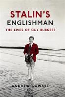 Andrew Lownie - Stalin's Englishman: The Lives of Guy Burgess - 9781473627369 - 9781473627369