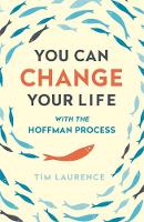 Tim Laurence - You Can Change Your Life: With the Hoffman Process - 9781473628144 - V9781473628144