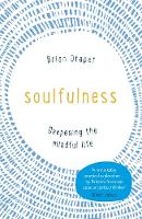 Brian Draper - Soulfulness: Deepening the Mindful Life - 9781473630758 - V9781473630758