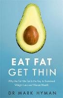 Dr. Mark Hyman - Eat Fat Get Thin: Why the Fat We Eat Is the Key to Sustained Weight Loss and Vibrant Health - 9781473631168 - V9781473631168