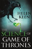 Helen Keen - The Science of Game of Thrones: A myth-busting, mind-blowing, jaw-dropping and fun-filled expedition through the world of Game of Thrones - 9781473632349 - V9781473632349