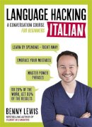 Benny Lewis - LANGUAGE HACKING ITALIAN (Learn How to Speak Italian - Right Away): A Conversation Course for Beginners - 9781473633124 - V9781473633124