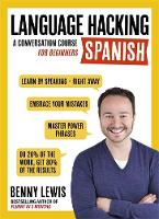 Benny Lewis - LANGUAGE HACKING SPANISH (Learn How to Speak Spanish - Right Away): A Conversation Course for Beginners - 9781473633216 - V9781473633216