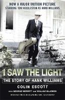 Colin Escott - I Saw The Light: The Story of Hank Williams - Now a major motion picture starring Tom Hiddleston as Hank Williams - 9781473634619 - V9781473634619