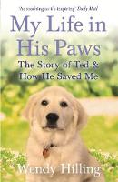 Hilling, Wendy - My Life In His Paws: The Story of Ted and How He Saved Me - 9781473635708 - V9781473635708