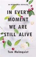 Tom Malmquist - In Every Moment We Are Still Alive - 9781473640009 - V9781473640009